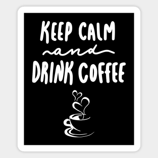 Keep Calm and Drink Coffee. Black and White. Coffee Lover. Coffee Addict Magnet